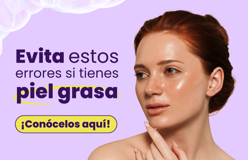 Los 5 errores más comunes al cuidar tu piel grasa (y cómo evitarlos)